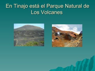 En Tinajo está el Parque Natural de
          Los Volcanes
 