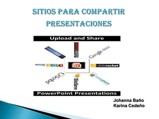 SITIOS PARA COMPARTIR PRESENTACIONES Johanna Baño Karina Cedeño   