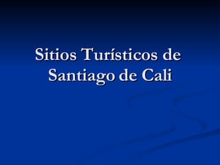 Sitios Turísticos de  Santiago de Cali 