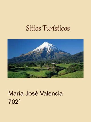 Sitios Turísticos
María José Valencia
702°
 