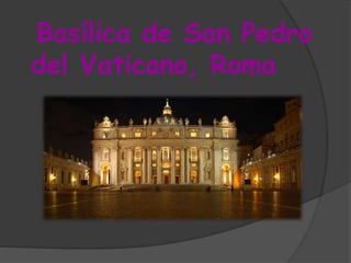 Basílica de San Pedro
del Vaticano, Roma
 
