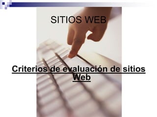 SITIOS WEB
Criterios de evaluación de sitios
Web
 