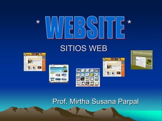 WEBSITE *                             *SITIOS WEB Prof. Mirtha Susana Parpal 