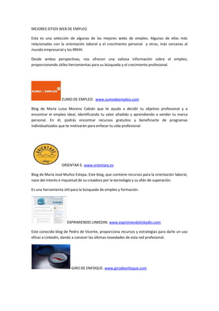 MEJORES SITIOS WEB DE EMPLEO 
Esta es una selección de algunas de las mejores webs de empleo. Algunas de ellas más 
relaci...