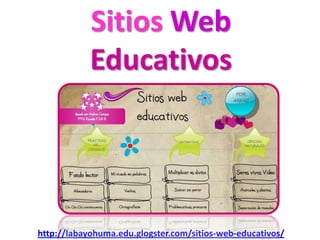 Sitios Web
Educativos
http://labayohuma.edu.glogster.com/sitios-web-educativos/
 
