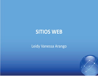 SITIOS WEB
Leidy Vanessa Arango
 