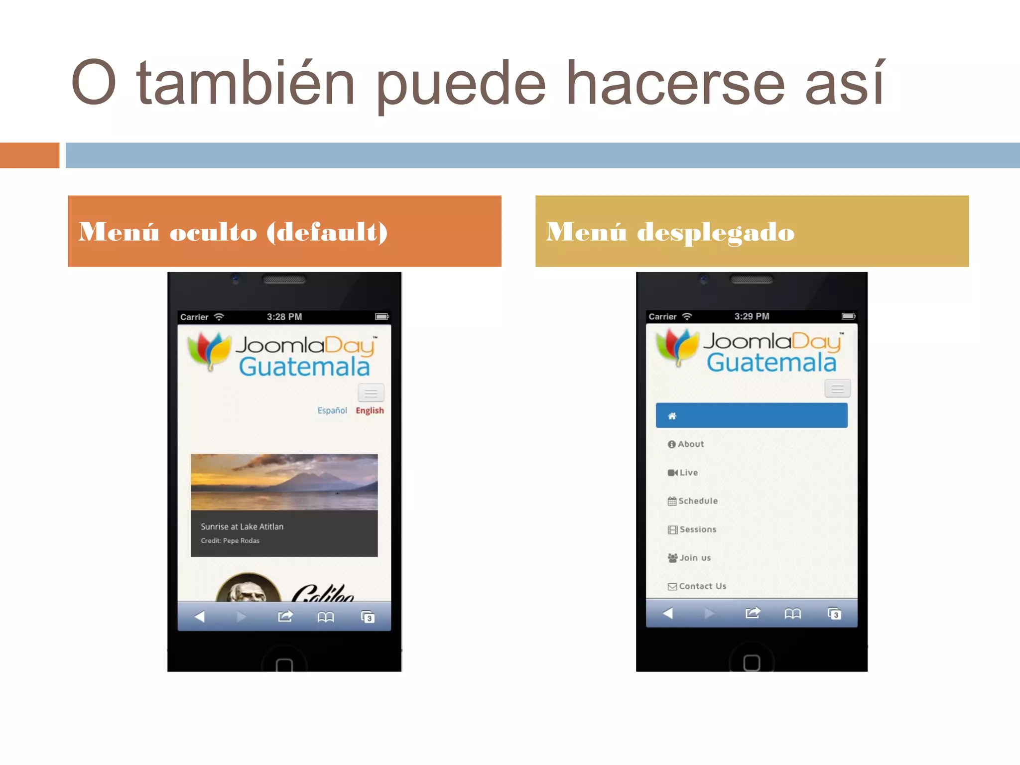 O también puede hacerse así
Menú oculto (default) Menú desplegado
 