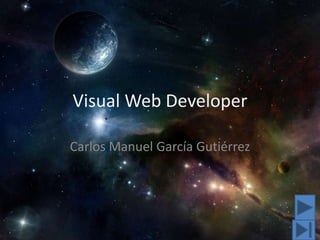 Visual Web Developer Carlos Manuel García Gutiérrez 
