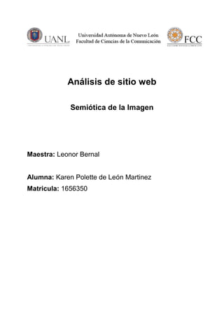 Análisis de sitio web
Semiótica de la Imagen
Maestra: Leonor Bernal
Alumna: Karen Polette de León Martinez
Matricula: 1656350
 