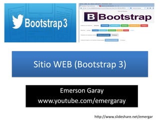 Emerson Garay 
www.youtube.com/emergaray 
http://www.slideshare.net/emergar 
Sitio WEB (Bootstrap 3)  