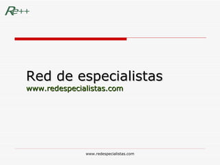 Red de especialistas www.redespecialistas.com 