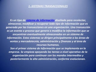 1.-SISTEMAS TRANSACCIONALES



    Es un tipo de sistema de información diseñado para recolectar,
  almacenar, modificar y...