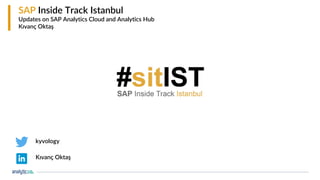 1
SAP Inside Track Istanbul
Updates on SAP Analytics Cloud and Analytics Hub
Kıvanç Oktaş
kyvology
Kıvanç Oktaş
 