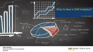 What Is New in SAP Analytics?
Altay Rodoplu
Business Intelligence Group Manager
Detaysoft
10.12.2016, Istanbul
 