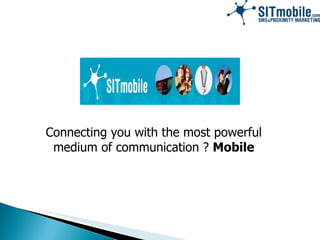 Connecting you with the most powerful medium of communication ?  Mobile 