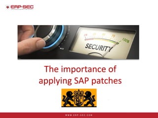 The importance of
applying SAP patches
 