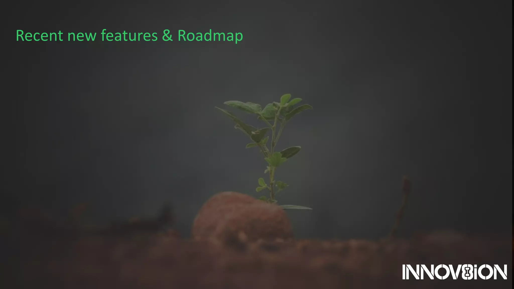 Recent new features & Roadmap
 