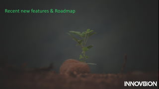 Recent new features & Roadmap
 