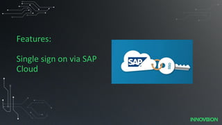 Features:
Single sign on via SAP
Cloud
 