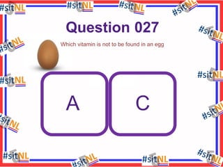 Question 027
Which vitamin is not to be found in an egg

A

C

 