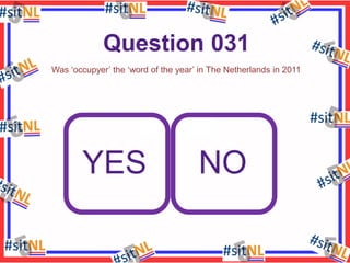 Question 031
Was ‘occupyer’ the ‘word of the year’ in The Netherlands in 2011

YES

NO

 