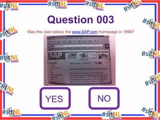 Question 003
Was this (see below) the www.SAP.com homepage in 1996?

YES

NO

 