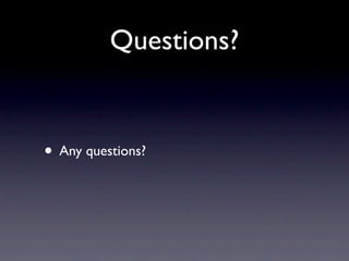 Questions?


• Any questions?
 