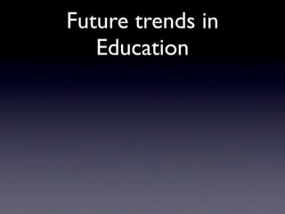 Future trends in
   Education
 