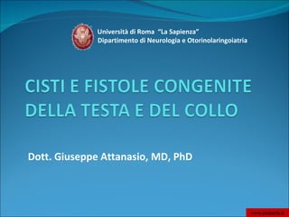 Dipartimento di Neurologia e Otorinolaringoiatria   Università di Roma  “La Sapienza” Dott. Giuseppe Attanasio, MD, PhD www.otoiatria.it 