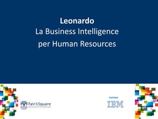 Leonardo
La Business Intelligence
per Human Resources
PARTNER
 