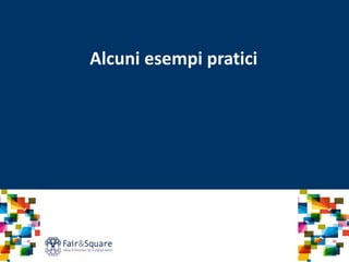 Alcuni esempi pratici
 