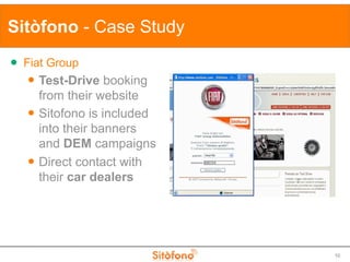 Sitòfono - Case Study
   Fiat Group
       Test-Drive booking
        from their website
       Sitofono is included
  ...