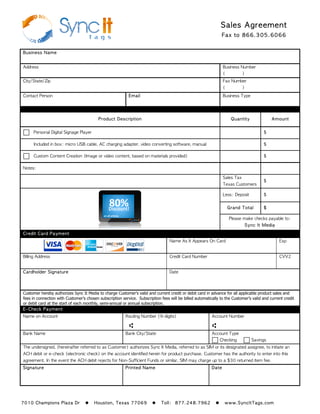 Customer hereby authorizes Sync It Media to charge Customer’s valid and current credit or debit card in advance for all applicable product sales and
          fees in connection with Customer’s chosen subscription service. Subscription fees will be billed automatically to the Customer’s valid and current credit
          or debit card at the start of each monthly, semi-annual or annual subscription.	 
                     	           	 
                               	              	                                         	                                                                                                                                     	                                	                         	                                                                                   	                                       	 
                                                                                                                                                                                                       	                                                                                                                                        	 




                                                                                                                                                                                                       	
     ⑆	                                                                                                                                ⑆	 
                          	                              	                                                                                                                                                               	                                    	                                                                                                              	                         	 
                                                                                                                                                                                                                                                                                                                                                            	                                     	 	 	 	 	                     	                       	 
                    	                                                             	                                              	                      	  	            	                                     	                                         	           	  	                      	                        	  	         	                	  	              	                                                  	                             	  	                       	              	 
                         	                         	  	                                                	                                     	                	     	             	                                	                               	                	       	                           	                      	                                 	                	                   	                                   	  	                     	          	              	 
                                                         	  	                          	                     	              	                 	         	                    	               	                                                	                     	  	                      	              	           	                     	           	  	  	                               	                                   	            	               	 
                                                        	                                                                                                                                                                          	                          	                                                                                                  	 




	    	                        	                                                              	                         	              	 	 	 	 	 	                                 	                           	                               	 	 	 	 	 	                       	 	                                                          	 	 	 	 	 	                                                                                                             	 
 