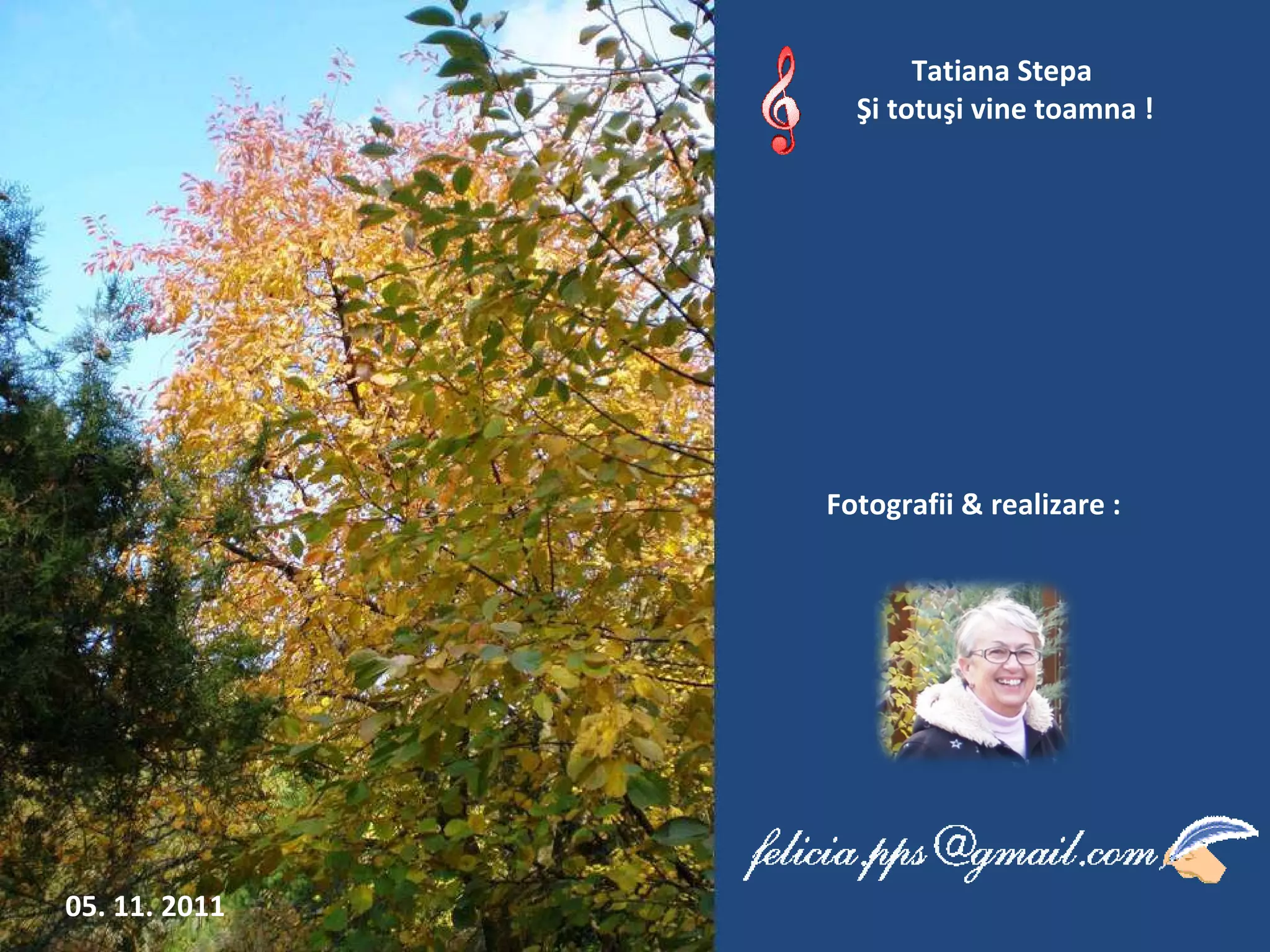 Fotografii  &  reali z are  : Tatiana Stepa  Şi totuşi vine toamna ! 05. 11. 2011 