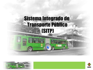 Sistema Integrado de  Transporte Público (SITP) 