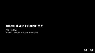 CIRCULAR ECONOMY
Kari Herlevi
Project Director, Circular Economy
 