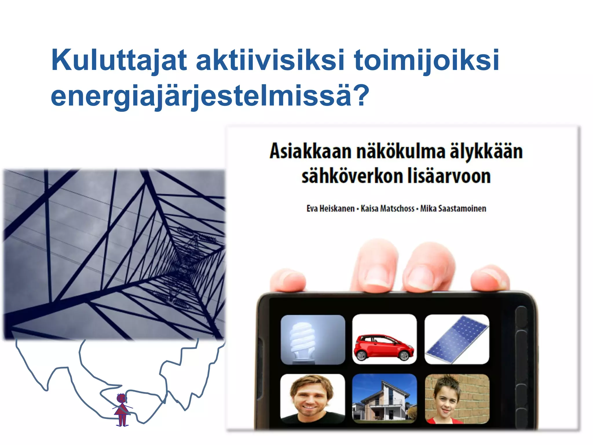 Kuluttajat aktiivisiksi toimijoiksi
energiajärjestelmissä?
 