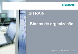 Blocos de organização
SITRAIN
© Siemens AG 2009. All rights reserved.
 