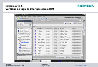 SITRAIN Capítulo 10
ST-MICRO1 / Introdução a IHM Página 16 / 17 Siemens AG © 2009
Exercício 10-5:
Verifique os tags de interface com a IHM
 