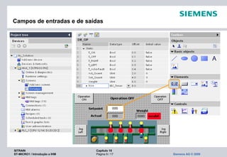 SITRAIN Capítulo 10
ST-MICRO1 / Introdução a IHM Página 9 / 17 Siemens AG © 2009
Campos de entradas e de saídas
 