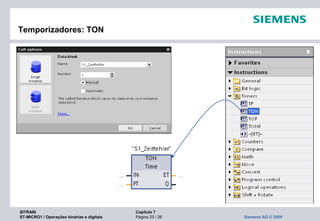 SITRAIN Capítulo 7
ST-MICRO1 / Operações binárias e digitais Página 23 / 26 Siemens AG © 2009
Temporizadores: TON
 
