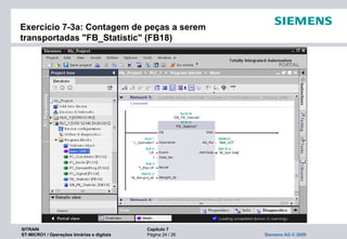 SITRAIN Capítulo 7
ST-MICRO1 / Operações binárias e digitais Página 24 / 26 Siemens AG © 2009
Exercício 7-3a: Contagem de peças a serem
transportadas "FB_Statistic" (FB18)
 