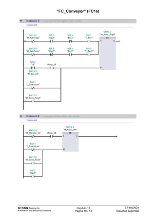 SITRAIN Training for
Automation and Industrial Solutions
Capítulo 12
Página 10 / 13
ST-MICRO1
Soluções sugeridas
"FC_Conveyor" (FC16)
 