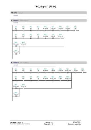 SITRAIN Training for
Automation and Industrial Solutions
Capítulo 12
Página 6 / 13
ST-MICRO1
Soluções sugeridas
"FC_Signal" (FC14)
 