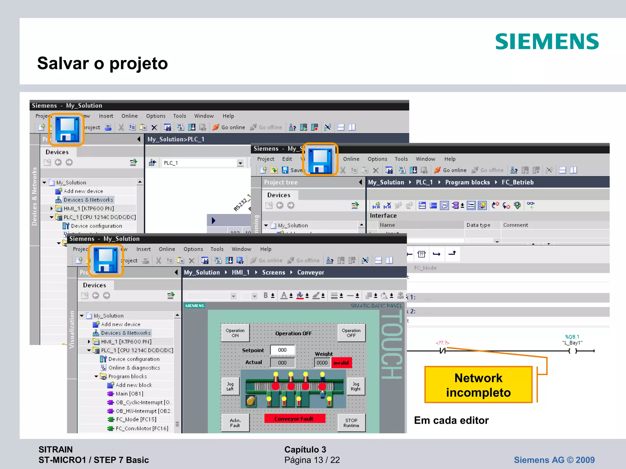 SITRAIN Capítulo 3
ST-MICRO1 / STEP 7 Basic Página 13 / 22 Siemens AG © 2009
Salvar o projeto
Em cada editor
Network
incompleto
 