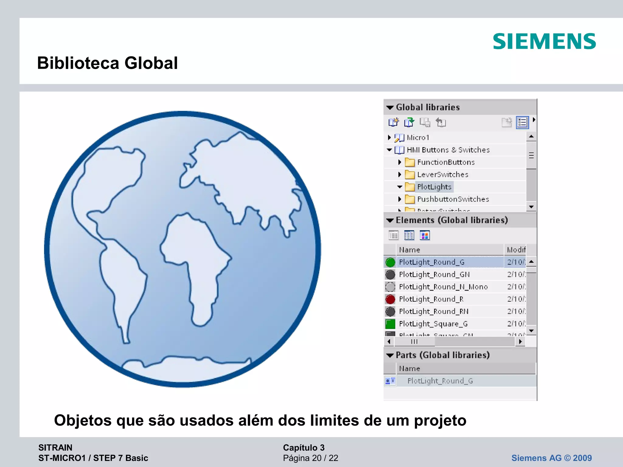 SITRAIN Capítulo 3
ST-MICRO1 / STEP 7 Basic Página 20 / 22 Siemens AG © 2009
Biblioteca Global
Objetos que são usados além dos limites de um projeto
 