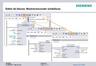 SITRAIN Capítulo 5
ST-MICRO1 / Tags do PLC Página 12 / 17 Siemens AG © 2009
Editor de blocos: Mostrar/esconder simbólicos
 