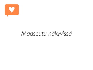 Maaseutu näkyvissä
♥
 