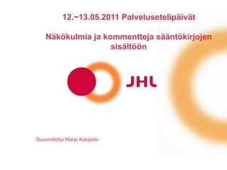 12.−13.05.2011 Palvelusetelipäivät Näkökulmia ja kommentteja sääntökirjojen sisältöön Suunnittelija Marjo Katajisto 