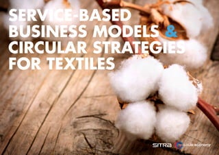 SERVICE-BASED
BUSINESS MODELS &
CIRCULAR STRATEGIES
FOR TEXTILES
 